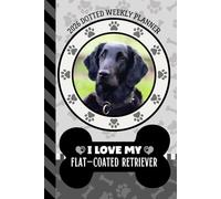 2026 Dotted Weekly Planner: Hardcover / Dated 6x9 Vertical Weekday Layout With Dot Grid Note Pages / Habit Tracker / Jan - Dec / Small Personal Diary / I Love My Flat-Coated Retriever Dog Art Cover