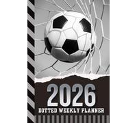 2026 Dotted Weekly Planner: Hardcover / Dated 6x9 Vertical Weekday Layout With Dot Grid Note Pages / Habit Tracker / Jan - Dec / Small Personal Diary / Soccer Ball - Team Player Coach Sports Art Cover