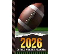 2026 Dotted Weekly Planner: Hardcover / Dated 6x9 Vertical Weekday Layout With Dot Grid Note Pages / Habit Tracker / Jan - Dec / Small Personal Diary / Football - Team Player Coach Sports Art Cover