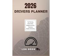 2026 Driver’s Planner: Log book,Trip Planning, Route Notes, Mileage Summary, Expenses, Weekly Scheduling