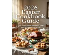2026 EASTER COOKBOOK GUIDE: Delicious Recipes and Meal Ideas for Christians During the Holy Season