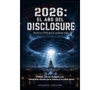 2026 El año del Disclosure. Archivos UFO que lo cambian todo: OVNIs desclasificados: documentos del Pentágono, AARO y ODNI, testimonio de David Grusch ... que los gobiernos ya no pueden esconder