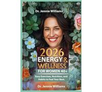 2026 Energy & Wellness for Women 40+: Easy Exercises, Nutrition, and Habits to Feel Your Best.