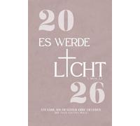 2026 - Es Werde Licht: Der Ultimative Christliche Wochenplaner für Geistliches Wachstum & ein Erfolgreiches Neues Jahr/ im ca A5 Format// Mit ... UVM // 365 Tage mit Gott Bewusst Leben