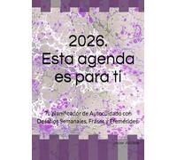 2026. Esta agenda es para ti: Tu planificador de Autocuidado con Desafíos Semanales, Frases y Efemérides.