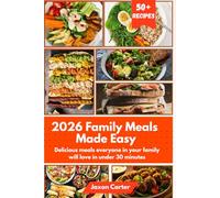 2026 Family Meals Made Easy: Delicious meals everyone in your family will love in under 30 minutes