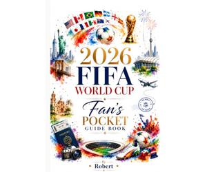 2026 FIFA World Cup Fan's Pocket Guide Book: Perfect for the 2026 FIFA World Cup Final, every other match, stadium visits, fan zones, or watching from ... companion for every World Cup moment.