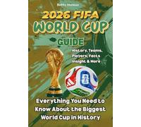 2026 FIFA WORLD CUP GUIDE: Everything You Need to Know About the Biggest World Cup in History