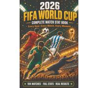 2026 FIFA World Cup: The Complete Match Stat Book: Every Score, Every Goal, and Every Result from the Biggest World Cup in History - All 104 Matches