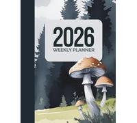 2026 Forest & Mushroom Weekly Planner - Embrace Nature, Stay Organized: Perfect for Nature Lovers | To-Do Lists | Notes & Important Dates | journal for 2026