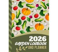 2026 Garden Logbook And Planner: 8.5x11 Dated / Large Monthly Gardening Journal / With Charts - Dotted Grid - Line Notebook Pages to Plan Your DIY Dream / Organizer Gift / Vegetable Cover