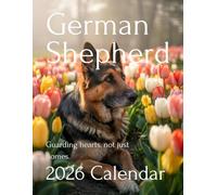 2026 German Shepherd Calendar - A Year of Strength, Loyalty, and Courage: Perfect for Dog Lovers, Families, and Working Puppies Fans