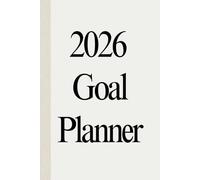 2026 Goal Planner: Daily, Weekly & Monthly Goal Setting Planner for Productivity, Focus, Habits & Success | Life Planning, Vision, Action Plans & Progress Tracking
