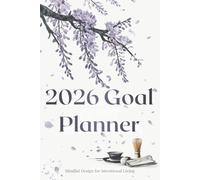 2026 Goal Planner: Your Elegant Companion for Mindful Planning, Purposeful Living, and Gentle Growth