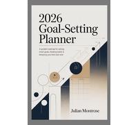 2026 Goal-Setting Planner: A Guided Roadmap for Setting Smart Goals, Tracking Habits & Designing Your Best Year Ever.