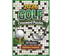 2026 Golf Crossword Puzzles: Relaxing Golf Crossword Puzzles Book For PEOPLE WHO LOVE GOLF, Golfers, Courses, Terms, Legends, Golfing, Golf Fans | Solutions Included