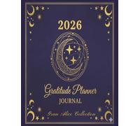 2026 Gratitude Planner Journal: A full year of Mindfulness and Manifestation, bring Daily Abundance, Love and Positivity