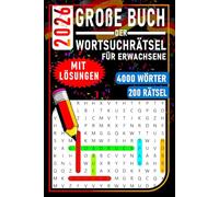 2026 Große Buch der Wortsuchrätsel für Erwachsene: 200 Rätsel | 4000 Wörter | Wörtersuche Rätselbuch in Großdruck für Erwachsene und Senioren mit Lösungen