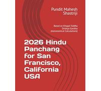 2026 Hindu Panchang for San Francisco, California USA: Based on Khagol Siddha Drishya Ganitha (Astronomical Calculations)