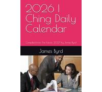 2026 I Ching Daily Calendar: Compiled from The Future: 2027 by James Byrd
