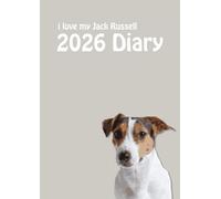 2026 i love my Jack Russell A4 Diary: Dog Lovers Weekly & Monthly Planner - Week to View on 2 Pages - January to December - A4 (8.27" x 11.69")