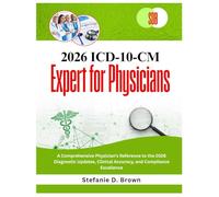 2026 ICD-10-CM Expert for Physicians: A Comprehensive Physician’s Reference to the 2026 Diagnostic Updates, Clinical Accuracy, and Compliance Excellence
