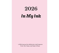 2026 In My Ink: A 2026 Journal for Reflection & Progress. Write The Vision And Make It Plain
