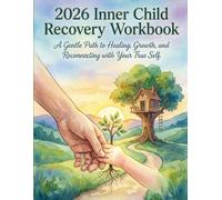 2026 Inner Child Recovery Workbook: Guided Exercises for Healing, Self-Compassion & Emotional Freedom