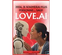 2026, Je n'aimerai plus personne... sauf Love.ai: Quand l’amour humain cède la place à l’intelligence artificielle