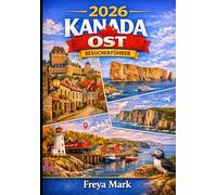 2026 KANADA OST BESUCHERFÜHRER: Eine einfache Roadmap für Ontario, Quebec, Nova Scotia, New Brunswick, PEI sowie Neufundland und Labrador