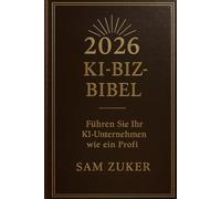 2026 KI BIZ-BIBEL: Führe dein KI-Geschäft wie ein Profi