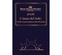 2026 - L’Anno del Sole: Guida di Numerologia alla Rinascita