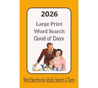 2026 Large Print Word Search: Word Searches with Easy to Read Print about The Good ol' Days, Old Times, Blast from the Past, Back in the Day, and more ... Vacations, Holidays, Birthdays & Free Time