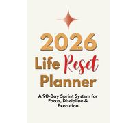 2026 Life Reset Planner: A 90-Day Goal & Habit System to Design Your Goals, Build Discipline, and Commit to Your Direction