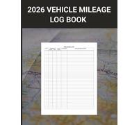 2026 Mileage Tracker Log Book: Vehicle Mileage Log for Taxes, Business, Rideshare, Medical & Personal Use - Organized Daily Driving Records for the Entire Year