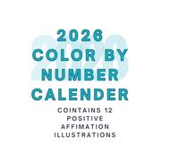 2026 Mindful color by numbers Calender: Contains 12 colour by number posituve affimations