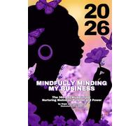 2026 Mindfully Minding My Business: The 365 Blueprint for Nurturing Wellness, Purpose and Power