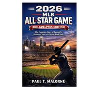 2026 MLB ALL-STAR GAME: PHILADELPHIA EDITION: The Complete Story of Baseball’s Summer Classic at Citizens Bank Park