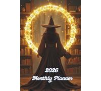 2026 Monthly Planner: Witch’s Library of Light: A Year of Magical Intentions, Spells, and Sacred Reflections