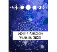 2026 Moon & Astrology Planner: Lunar Calendar, Retrograde Tracker & Daily Astrological Organizer: ncludes Full Moon Insights, Planetary Transits, ... Manifesting Your Best Year (blue edition))