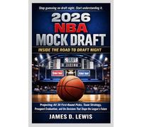 2026 NBA MOCK DRAFT: INSIDE THE ROAD TO DRAFT NIGHT: Projecting All 30 First-Round Picks, Team Strategy, Prospect Evaluation, and the Decisions That Shape the League’s Future
