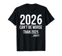 2026 ne Peut Pas être Pire Que 2025 T-Shirt