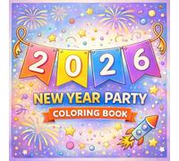 2026 New Year Party Coloring Book: Fun and Easy New Year Coloring Pages with Fireworks, Party Hats, Stars and Celebration Designs for Kids, Teens and Adults | Relaxing Holiday Activity Book