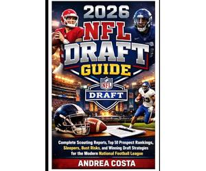2026 NFL Draft Guide: Complete Scouting Reports, Top 50 Prospect Rankings, Sleepers, Bust Risks, and Winning Draft Strategies for the Modern National Football League