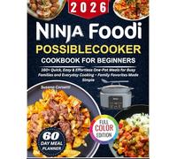 2026 Ninja Foodi PossibleCooker Cookbook for Beginners: 160+ Quick, Easy & Effortless One-Pot Meals for Busy Families and Everyday Cooking - Family Favorites Made Simple