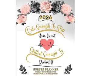 2026 Nurses Planner - Cute Enough to Stop Your Heart - Skilled Enough to Restart It: Weekly & Monthly Diary, Motivational Nurse Quotes