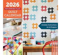 2026 Patchwork Place Quilt Calendar: Includes Instructions for 12 Projects