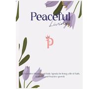 2026 Peaceful Living Executive Planner and Daily Agenda: For High-Achieving Individuals who desire success without burnout, structure without stress, ... rooted in peace. 8.25 x 11, 199 pages
