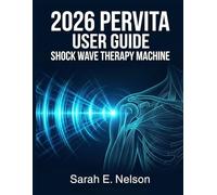 2026 PerVita Shock Wave Therapy Machine User Guide: A Step-by-Step Clinical Manual to Optimize ED Treatments, Eliminate Musculoskeletal Pain, and Accelerate Patient Recovery