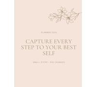 2026 PLANNER : Capture Every Step to Your Best Self Small Steps Big Changes: Your Daily Space for Goals, Tasks, Notes, and Reflection to Stay Focused and Motivated